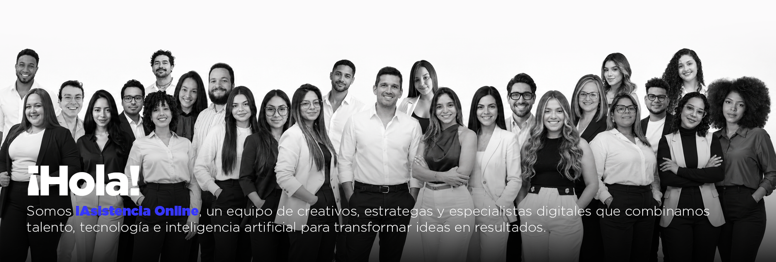 ¡Hola! Somos iAsistencia Online, un equipo de creativos, estrategas y especialistas digitales que combinamos talento, tecnología e inteligencia artificial para transformar ideas en resultados.